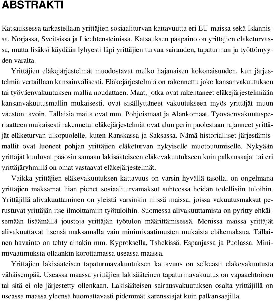 Yrittäjien eläkejärjestelmät muodostavat melko hajanaisen kokonaisuuden, kun järjestelmiä vertaillaan kansainvälisesti.