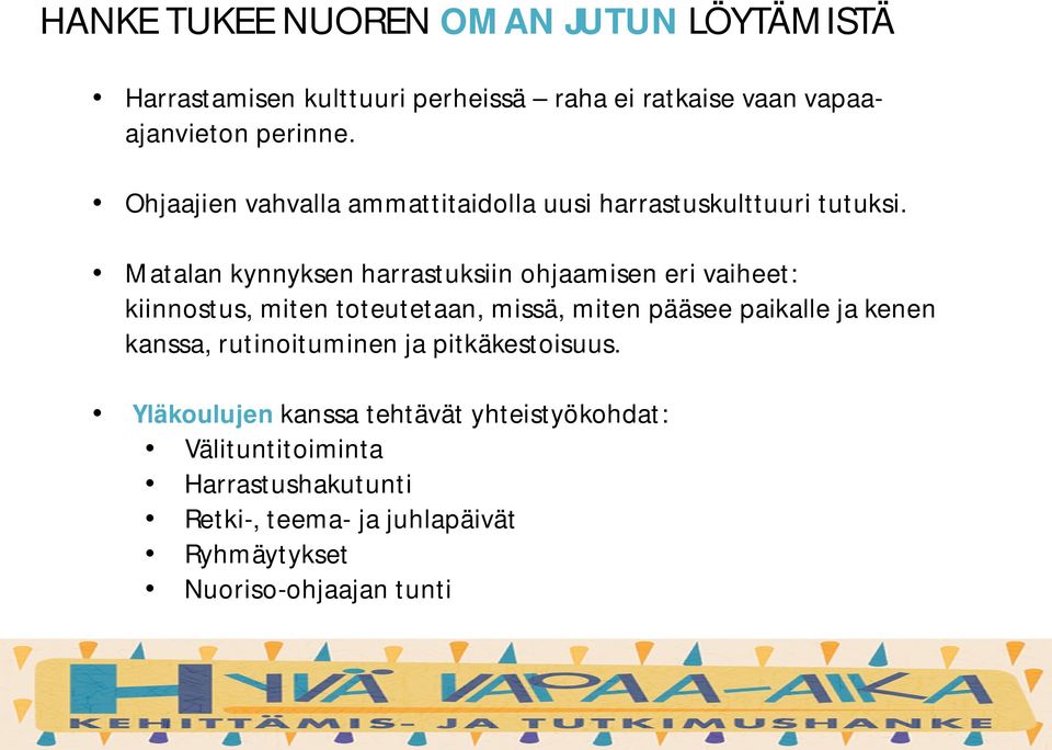 Matalan kynnyksen harrastuksiin ohjaamisen eri vaiheet: kiinnostus, miten toteutetaan, missä, miten pääsee paikalle ja kenen