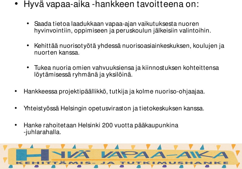 Tukea nuoria omien vahvuuksiensa ja kiinnostuksen kohteittensa löytämisessä ryhmänä ja yksilöinä.