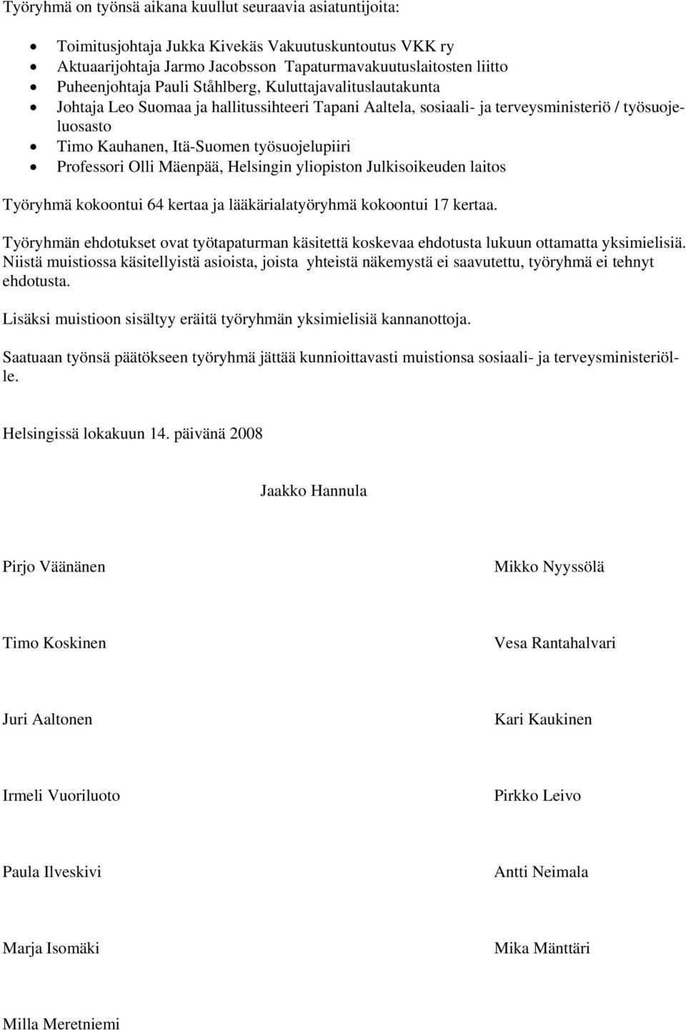 Professori Olli Mäenpää, Helsingin yliopiston Julkisoikeuden laitos Työryhmä kokoontui 64 kertaa ja lääkärialatyöryhmä kokoontui 17 kertaa.