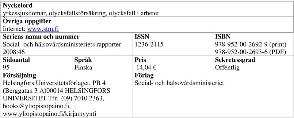 Universitetsförlaget, PB 4 (Berggatan 3 A)00014 HELSINGFORS UNIVERSITET Tfn (09) 7010 2363, books@yliopistopaino.fi, www.
