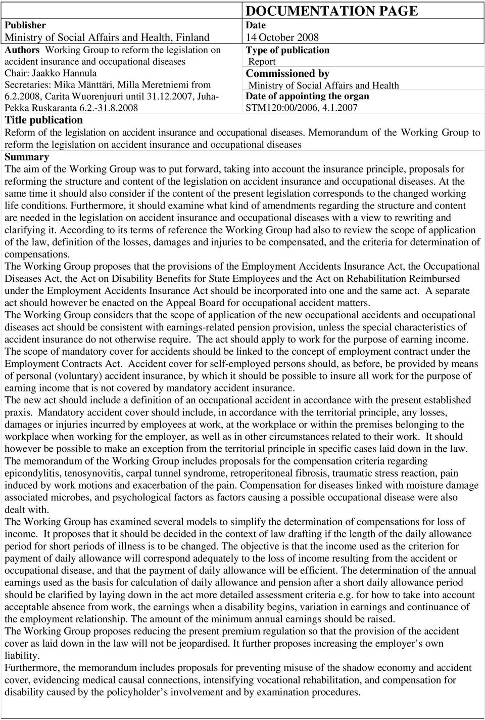 2007, Juha- Date of appointing the organ Pekka Ruskaranta 6.2.-31.8.2008 STM120:00/2006, 4.1.2007 Title publication Reform of the legislation on accident insurance and occupational diseases.