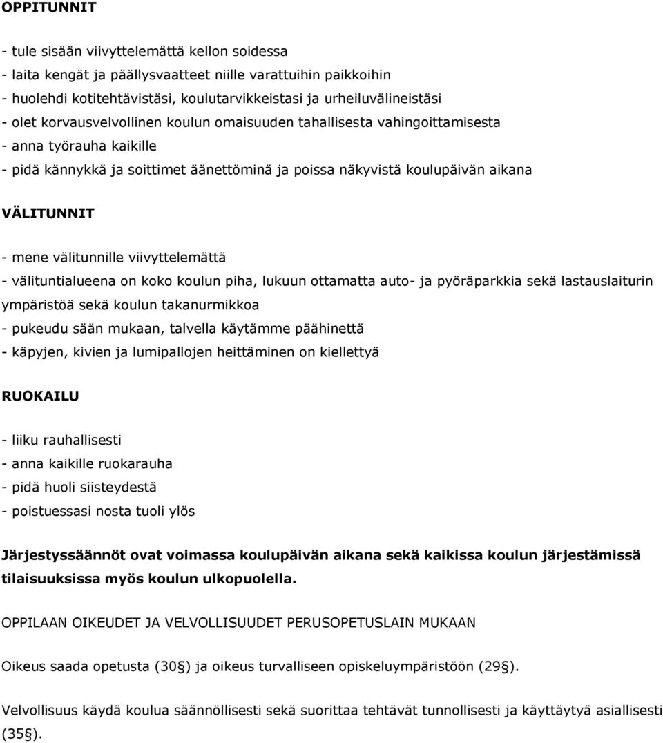 välitunnille viivyttelemättä - välituntialueena on koko koulun piha, lukuun ottamatta auto- ja pyöräparkkia sekä lastauslaiturin ympäristöä sekä koulun takanurmikkoa - pukeudu sään mukaan, talvella