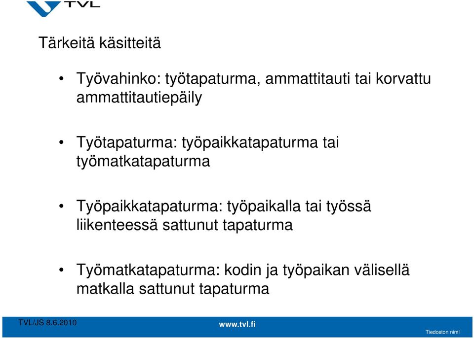 työmatkatapaturma Työpaikkatapaturma: työpaikalla tai työssä liikenteessä