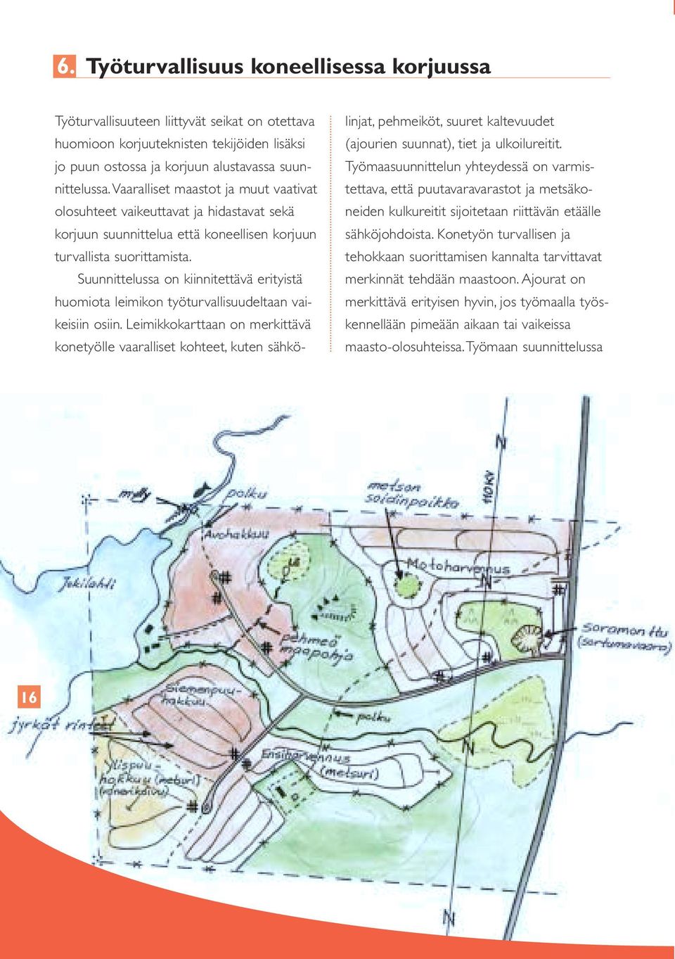 Suunnittelussa on kiinnitettävä erityistä huomiota leimikon työturvallisuudeltaan vaikeisiin osiin.