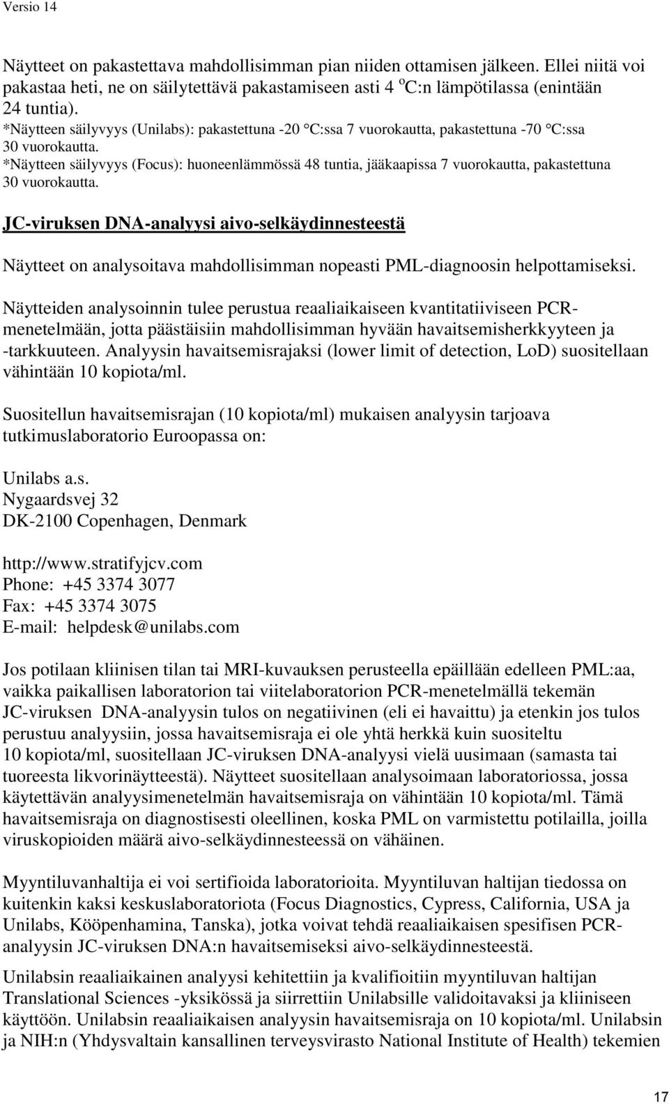 *Näytteen säilyvyys (Focus): huoneenlämmössä 48 tuntia, jääkaapissa 7 vuorokautta, pakastettuna 30 vuorokautta.