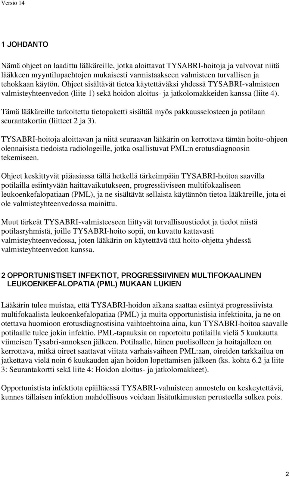 Tämä lääkäreille tarkoitettu tietopaketti sisältää myös pakkausselosteen ja potilaan seurantakortin (liitteet 2 ja 3).