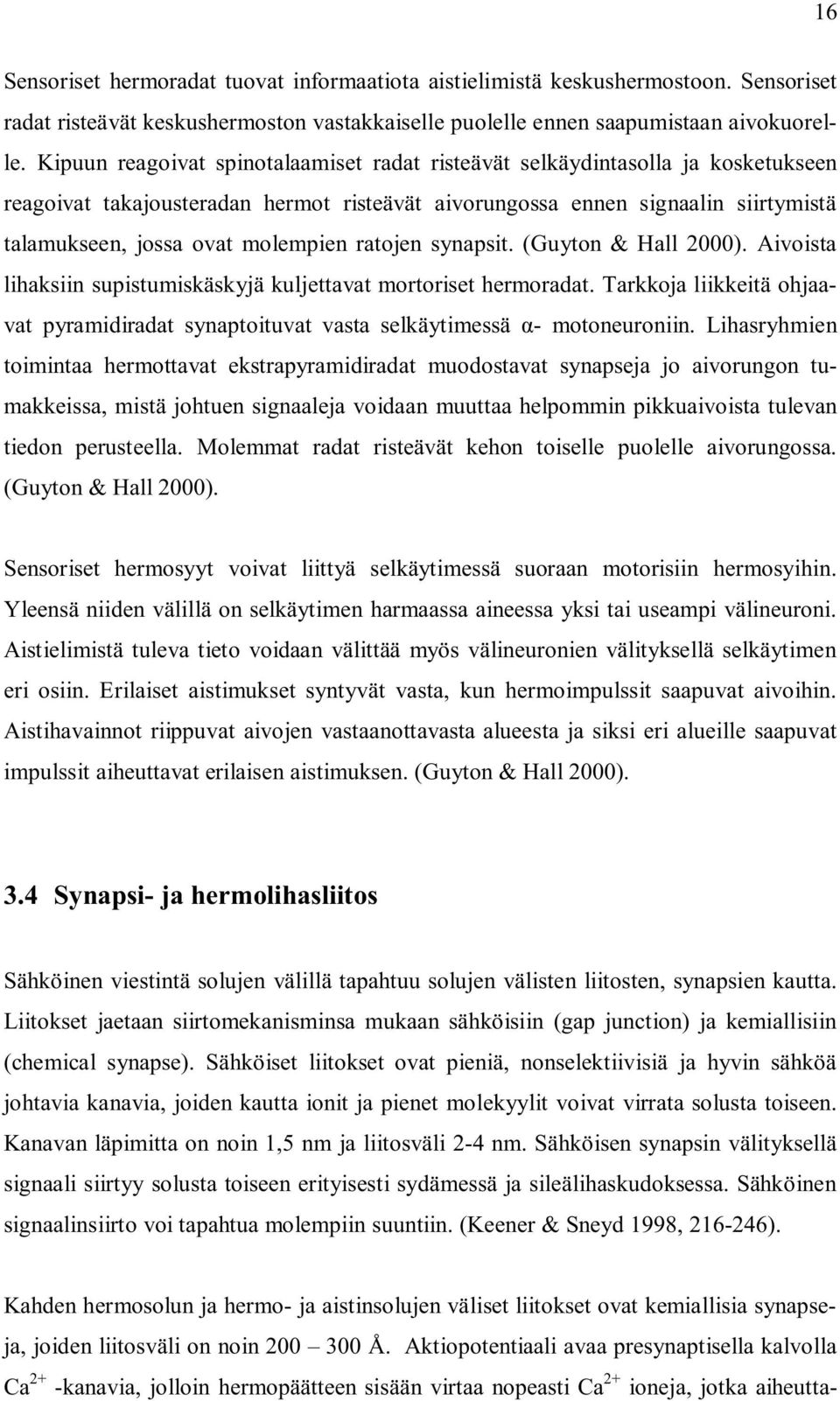 ratojen synapsit. (Guyton & Hall 2000). Aivoista lihaksiin supistumiskäskyjä kuljettavat mortoriset hermoradat.