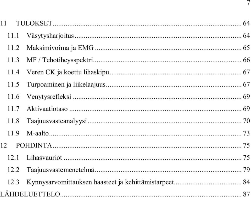 7 Aktivaatiotaso... 69 11.8 Taajuusvasteanalyysi... 70 11.9 M-aalto... 73 12 POHDINTA... 75 12.1 Lihasvauriot.