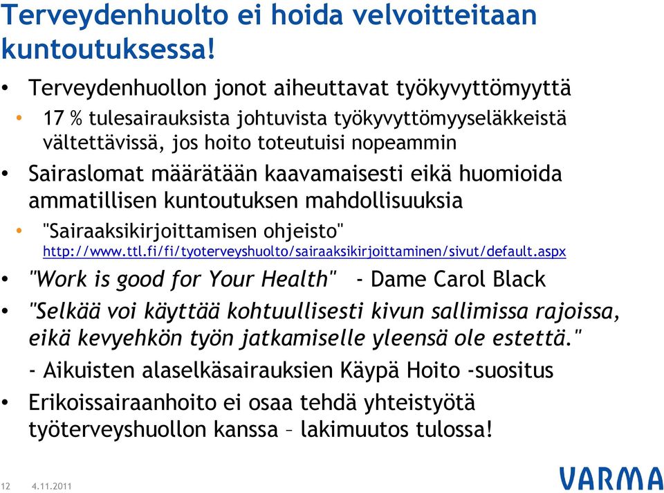 kaavamaisesti eikä huomioida ammatillisen kuntoutuksen mahdollisuuksia "Sairaaksikirjoittamisen ohjeisto" http://www.ttl.fi/fi/tyoterveyshuolto/sairaaksikirjoittaminen/sivut/default.