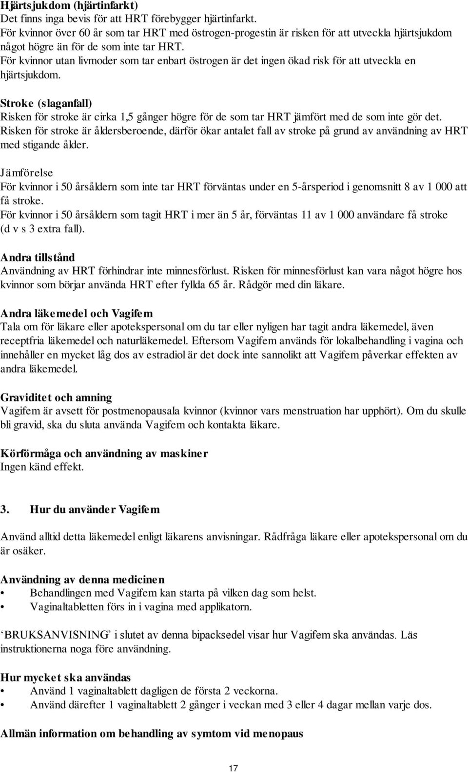 För kvinnor utan livmoder som tar enbart östrogen är det ingen ökad risk för att utveckla en hjärtsjukdom.