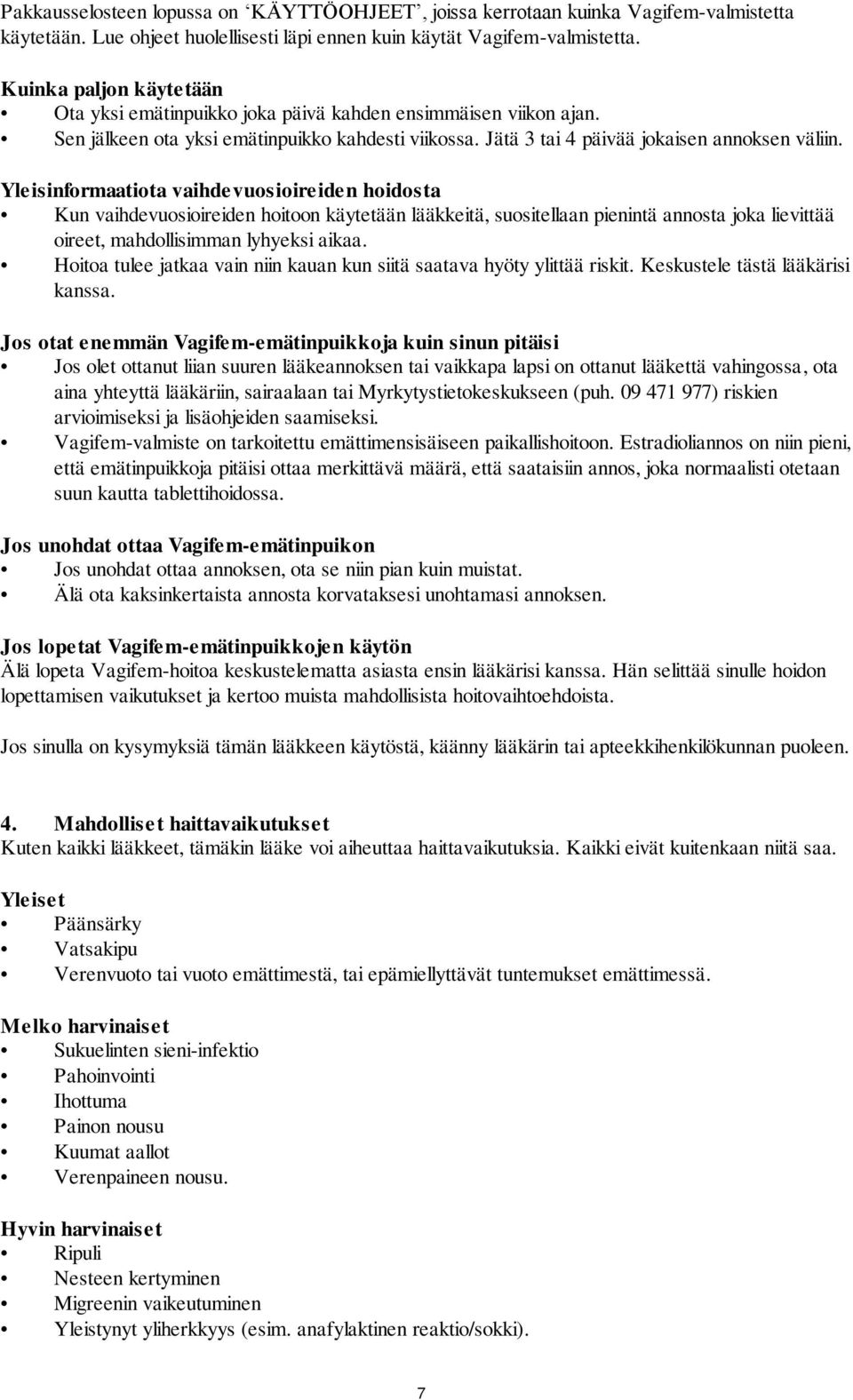 Yleisinformaatiota vaihdevuosioireiden hoidosta Kun vaihdevuosioireiden hoitoon käytetään lääkkeitä, suositellaan pienintä annosta joka lievittää oireet, mahdollisimman lyhyeksi aikaa.