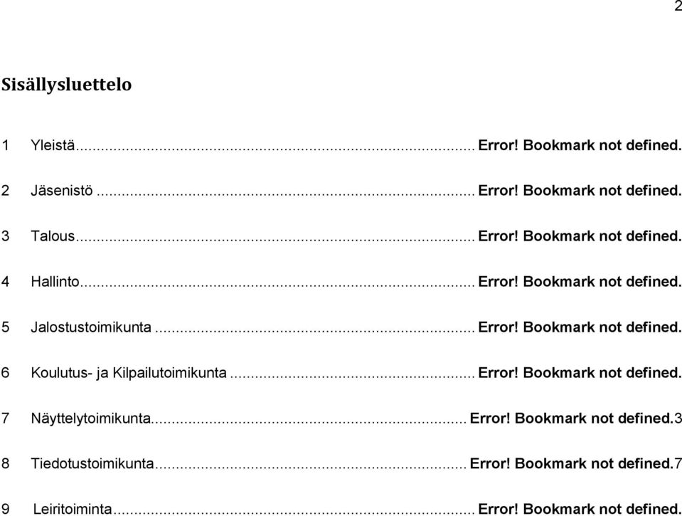 .. Error! Bookmark not defined. 7 Näyttelytoimikunta... Error! Bookmark not defined.3 8 Tiedotustoimikunta... Error! Bookmark not defined.7 9 Leiritoiminta.