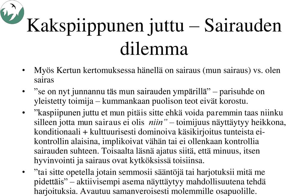 kaspiipunen juttu et mun pitäis sitte ehkä voida paremmin taas niinku silleen jotta mun sairaus ei olis niin toimijuus näyttäytyy heikkona, konditionaali + kulttuurisesti dominoiva käsikirjoitus