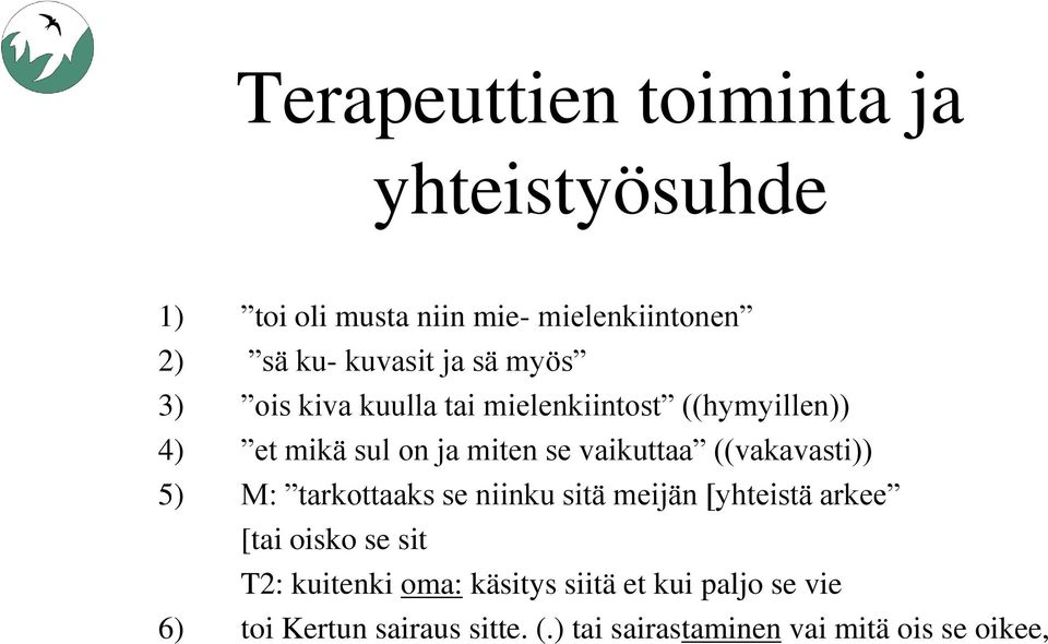 ((vakavasti)) 5) M: tarkottaaks se niinku sitä meijän [yhteistä arkee [tai oisko se sit T2: kuitenki