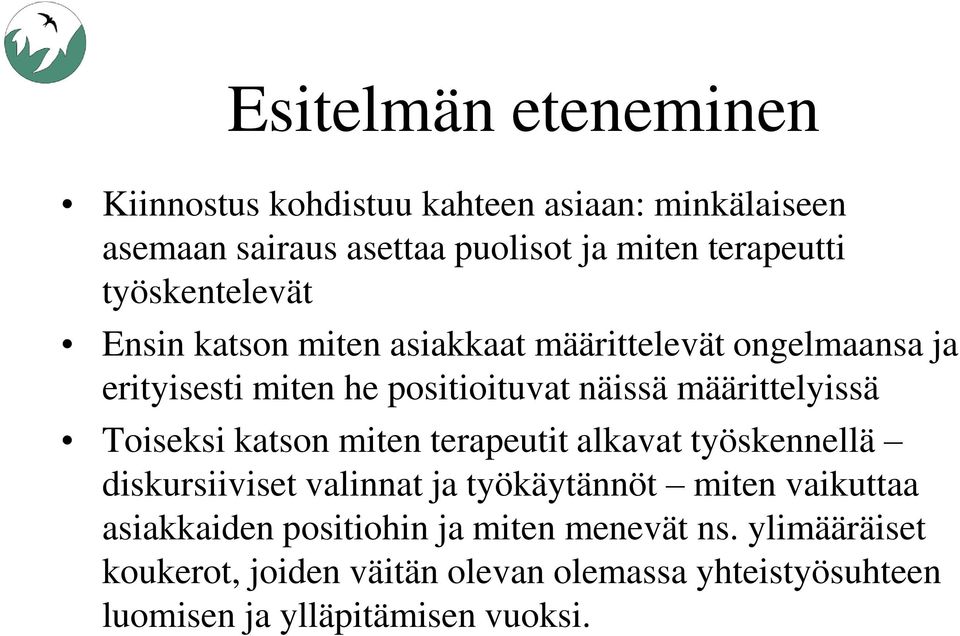 määrittelyissä Toiseksi katson miten terapeutit alkavat työskennellä diskursiiviset valinnat ja työkäytännöt miten vaikuttaa