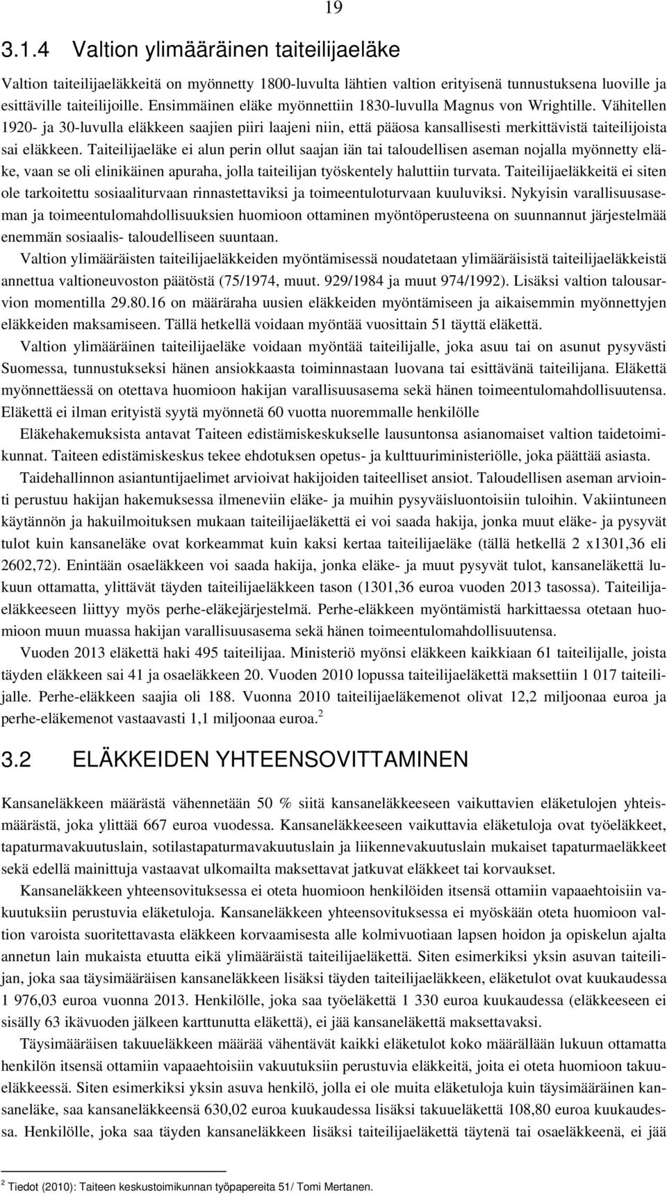 Vähitellen 1920- ja 30-luvulla eläkkeen saajien piiri laajeni niin, että pääosa kansallisesti merkittävistä taiteilijoista sai eläkkeen.