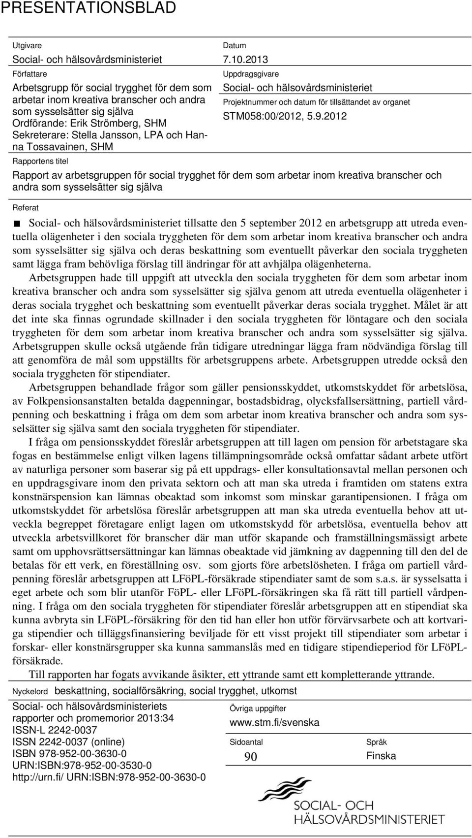 2013 Uppdragsgivare Social- och hälsovårdsministeriet Projektnummer och datum för tillsättandet av organet STM058:00/2012, 5.9.