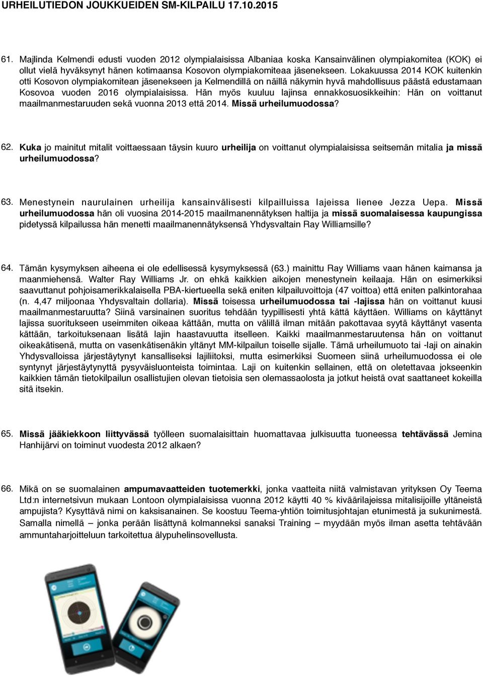 Hän myös kuuluu lajinsa ennakkosuosikkeihin: Hän on voittanut maailmanmestaruuden sekä vuonna 2013 että 2014. Missä urheilumuodossa? 62.