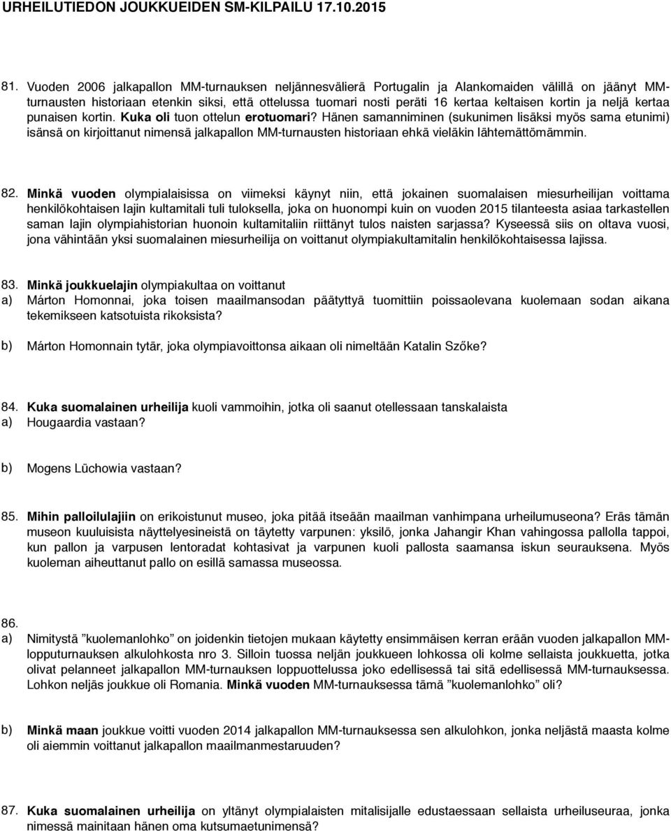 Hänen samanniminen (sukunimen lisäksi myös sama etunimi) isänsä on kirjoittanut nimensä jalkapallon MM-turnausten historiaan ehkä vieläkin lähtemättömämmin. 82.