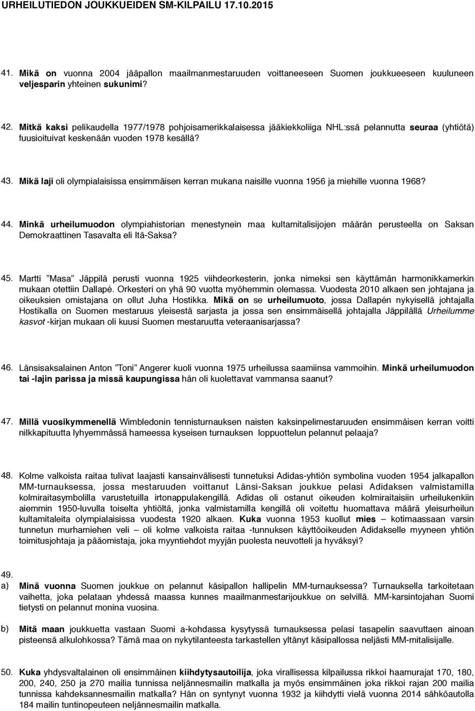 Mikä laji oli olympialaisissa ensimmäisen kerran mukana naisille vuonna 1956 ja miehille vuonna 1968? 44.