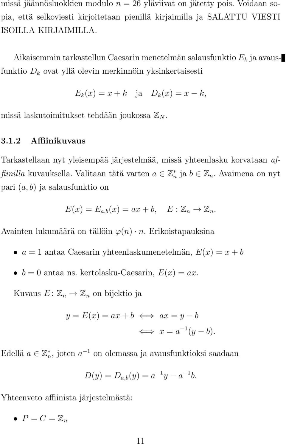 joukossa Z N. 3.1.2 Affiinikuvaus Tarkastellaan nyt yleisempää järjestelmää, missä yhteenlasku korvataan affiinilla kuvauksella. Valitaan tätä varten a Z n ja b Z n.