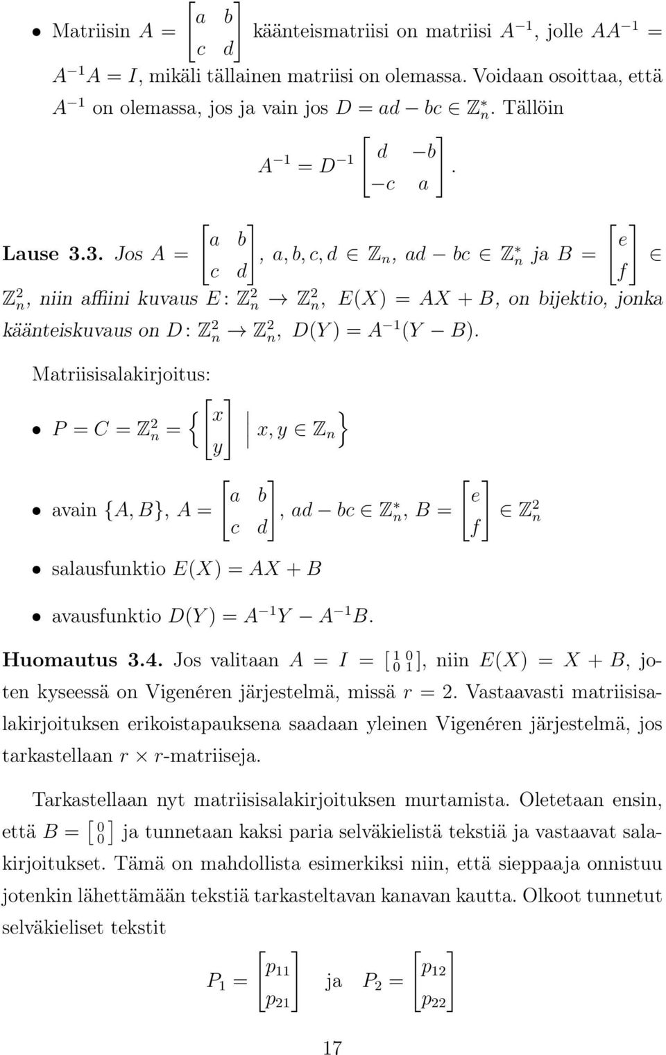 3. Jos A =, a, b, c, d Z n, ad bc Z n ja B = c d f Z 2 n, niin affiini kuvaus E : Z 2 n Z 2 n, E(X) = AX + B, on bijektio, jonka käänteiskuvaus on D : Z 2 n Z 2 n, D(Y ) = A 1 (Y B).