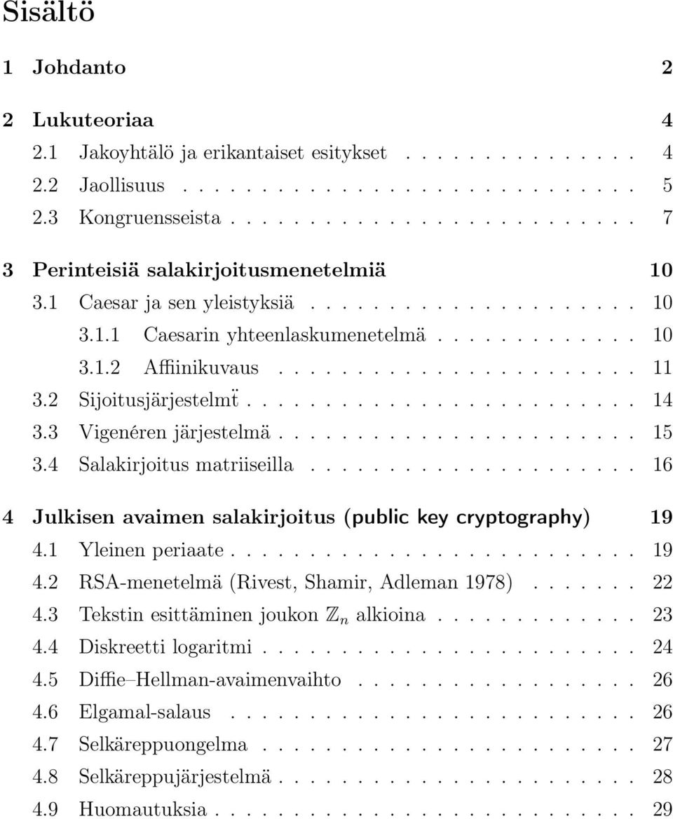 ...................... 11 3.2 Sijoitusjärjestelmẗ......................... 14 3.3 Vigenéren järjestelmä....................... 15 3.4 Salakirjoitus matriiseilla.