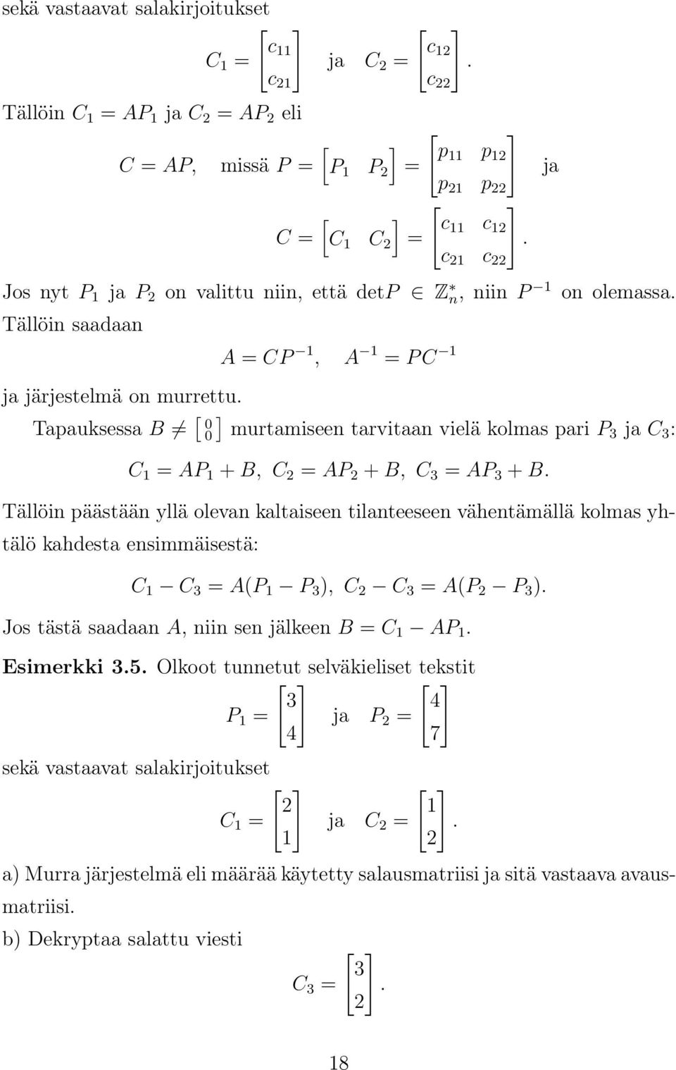 Tapauksessa B = [ ] 0 0 murtamiseen tarvitaan vielä kolmas pari P3 ja C 3 : C 1 = AP 1 + B, C 2 = AP 2 + B, C 3 = AP 3 + B.
