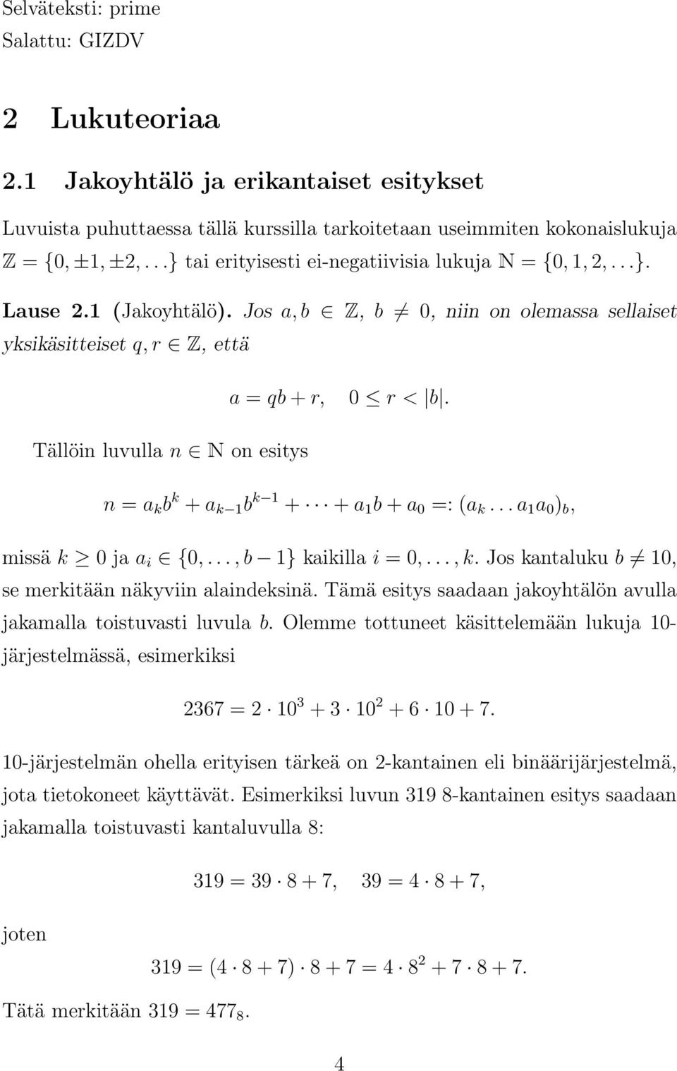 Tällöin luvulla n N on esitys n = a k b k + a k 1 b k 1 + + a 1 b + a 0 =: (a k... a 1 a 0 ) b, missä k 0 ja a i {0,..., b 1} kaikilla i = 0,..., k.