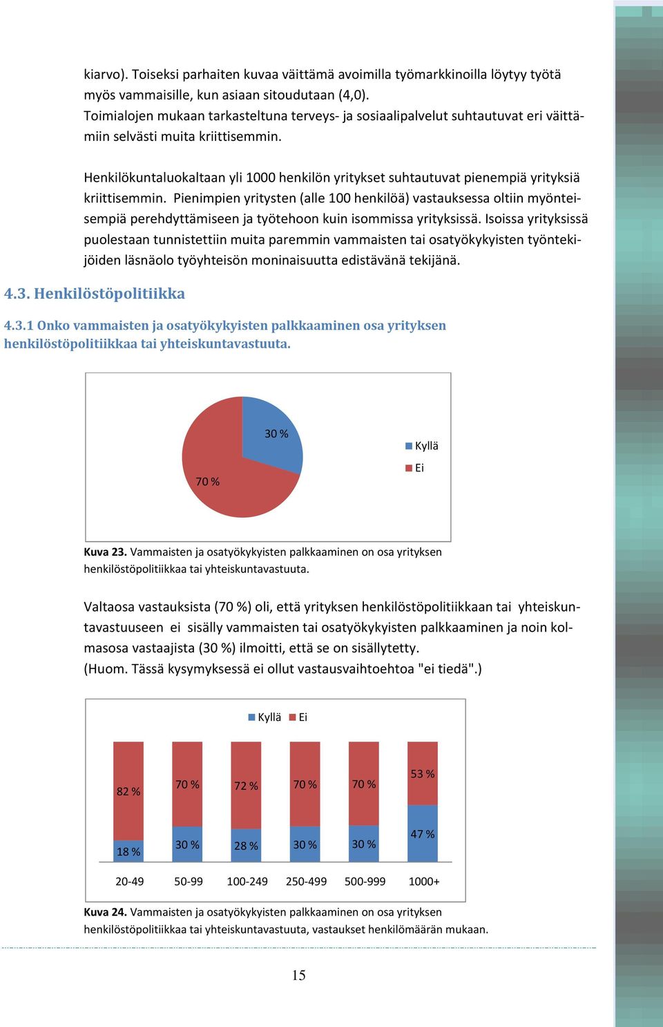 Henkilökuntaluokaltaan yli 1000 henkilön yritykset suhtautuvat pienempiä yrityksiä kriittisemmin.