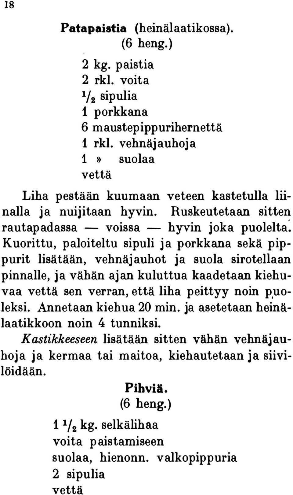 Ruskeutetaan sitten rautapadassa - voissa - hyvin joka puolelta: Kuorittu, paloiteltu sipuli ja porkkana sekä pippurit lisätään, vehnäj auhot ja suola siroteliaan pinnalle, ja vähän ajan