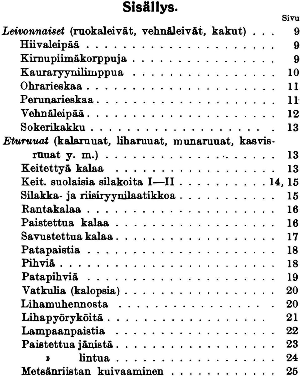 Silakka- ja riisiryynilaatikkoa.. 14, 15 15 Rantakalaa........... 16 Paistettua kalaa.. Savustettua kalaa.. 16 Patapaistia 18 Pihviä........ 18 Patapihviä..... 19 Vatkulia (kalopsia).