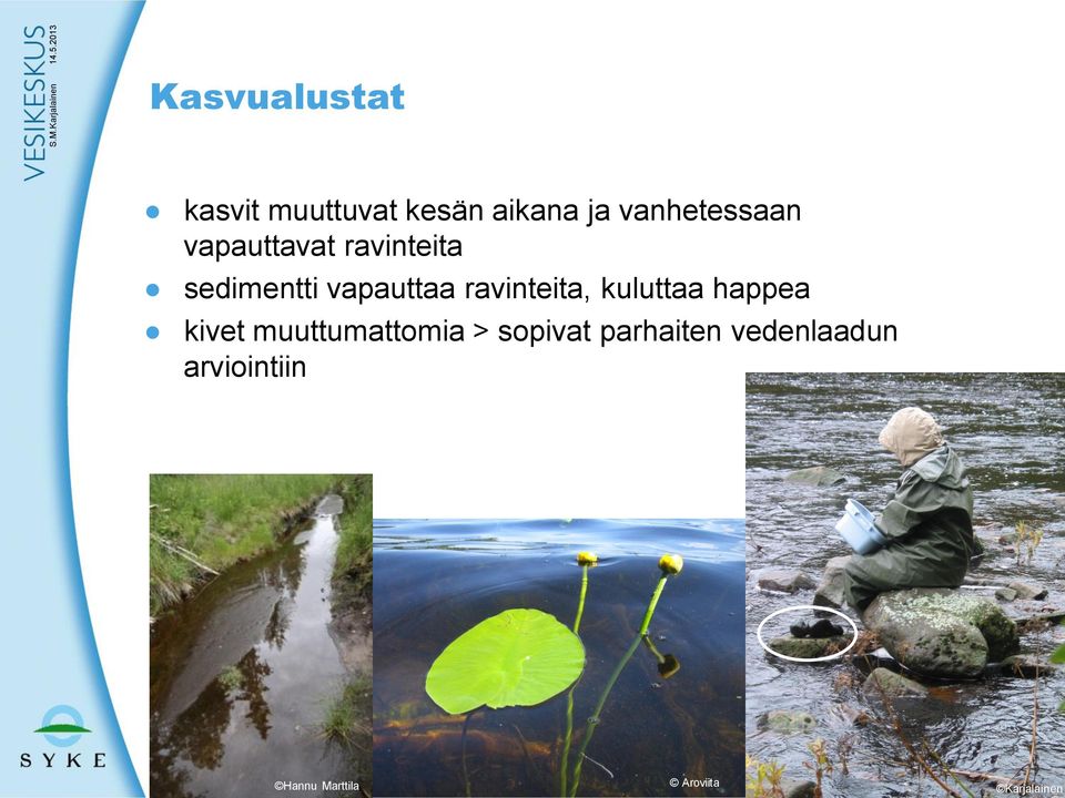 kuluttaa happea kivet muuttumattomia > sopivat parhaiten