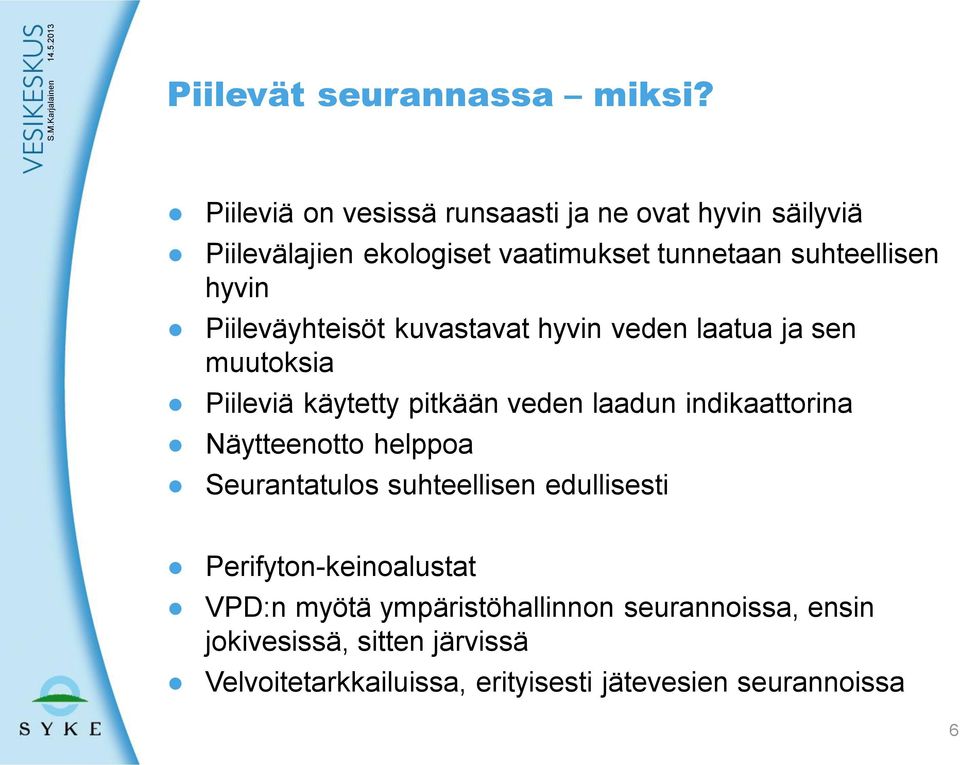 Piileväyhteisöt kuvastavat hyvin veden laatua ja sen muutoksia Piileviä käytetty pitkään veden laadun indikaattorina