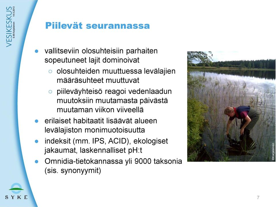 muuttuessa levälajien määräsuhteet muuttuvat piileväyhteisö reagoi vedenlaadun muutoksiin muutamasta päivästä