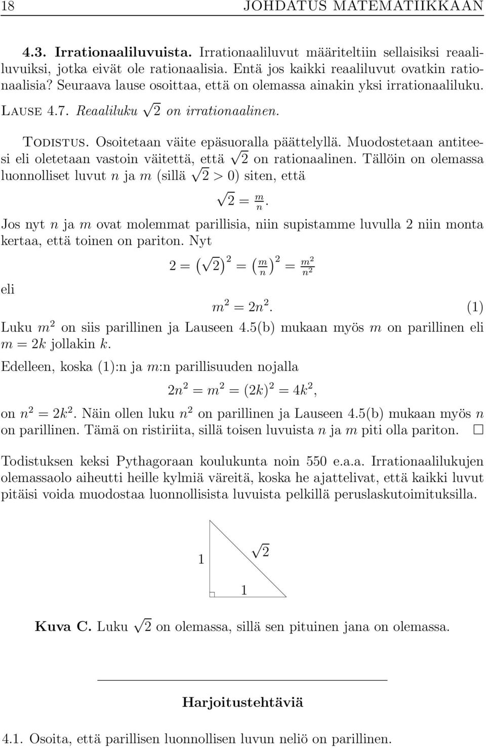 Muodostetaan antiteesi eli oletetaan vastoin väitettä, että 2 on rationaalinen. Tällöin on olemassa luonnolliset luvut n ja m (sillä 2 > 0) siten, että 2 = m.