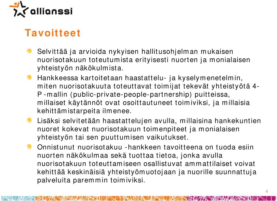 käytännöt ovat osoittautuneet toimiviksi, ja millaisia kehittämistarpeita ilmenee.