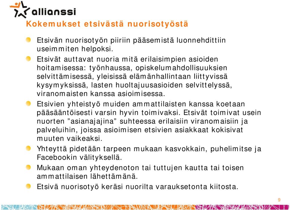 selvittelyssä, viranomaisten kanssa asioimisessa. Etsivien yhteistyö muiden ammattilaisten kanssa koetaan pääsääntöisesti varsin hyvin toimivaksi.