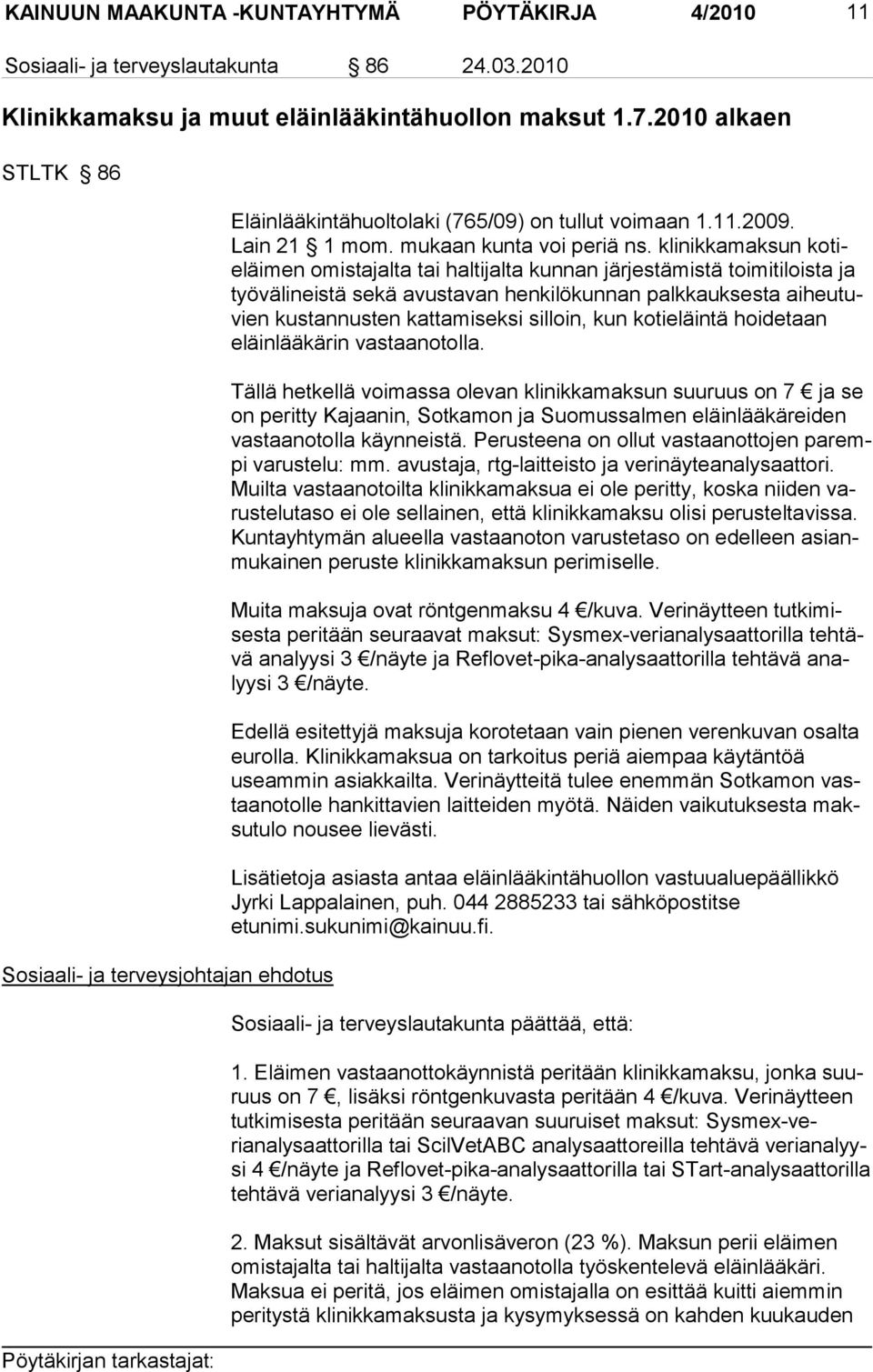 klinikka maksun kotieläimen omis tajalta tai hal tijalta kunnan jär jestämistä toimitiloista ja työväli neistä sekä avus tavan henkilökunnan palk kauk sesta aiheutuvien kustannusten katta miseksi