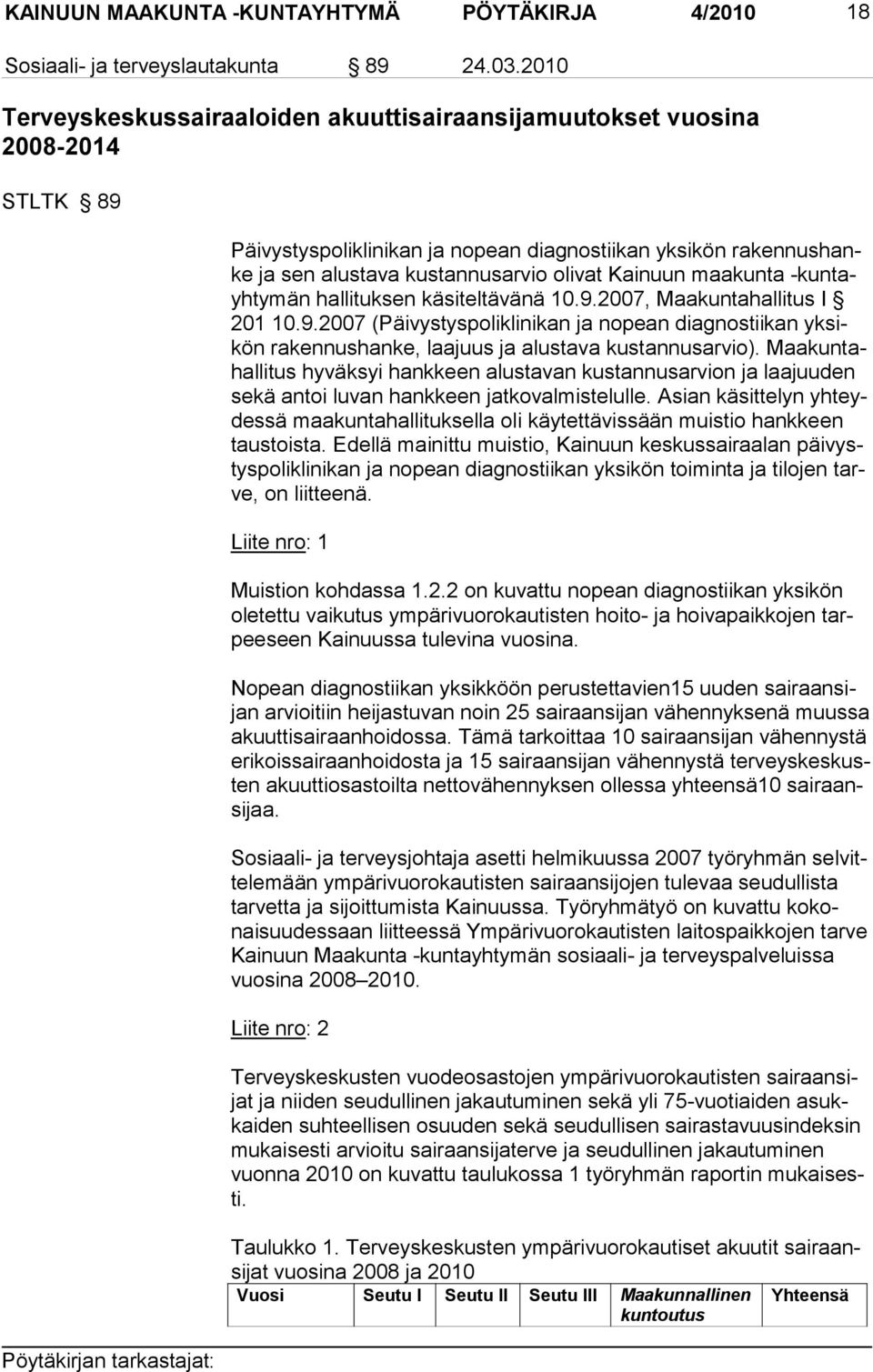 Kainuun maakunta -kuntayhtymän hallituksen kä siteltävänä 10.9.2007, Maa kuntahallitus I 201 10.9.2007 (Päivystyspoliklinikan ja nopean diagnostiikan yksikön ra ken nushanke, laajuus ja alustava kustannus arvio).