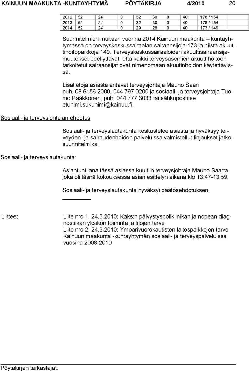 Ter veyskeskussairaaloiden akuuttisairaansijamuutokset edellyttävät, että kaikki ter veysasemien akuuttihoitoon tarkoitetut sairaansijat ovat nimen omaan akuutinhoi don käytettävissä.