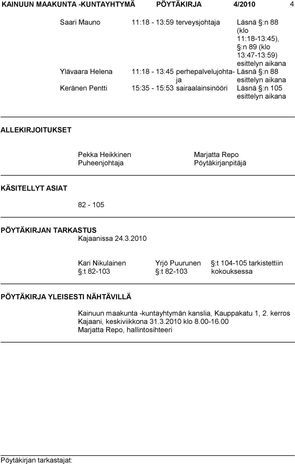 Puheenjohtaja Marjatta Repo Pöytäkirjanpitäjä KÄSITELLYT ASIAT 82-105 PÖYTÄKIRJAN TARKASTUS Kajaanissa 24.3.