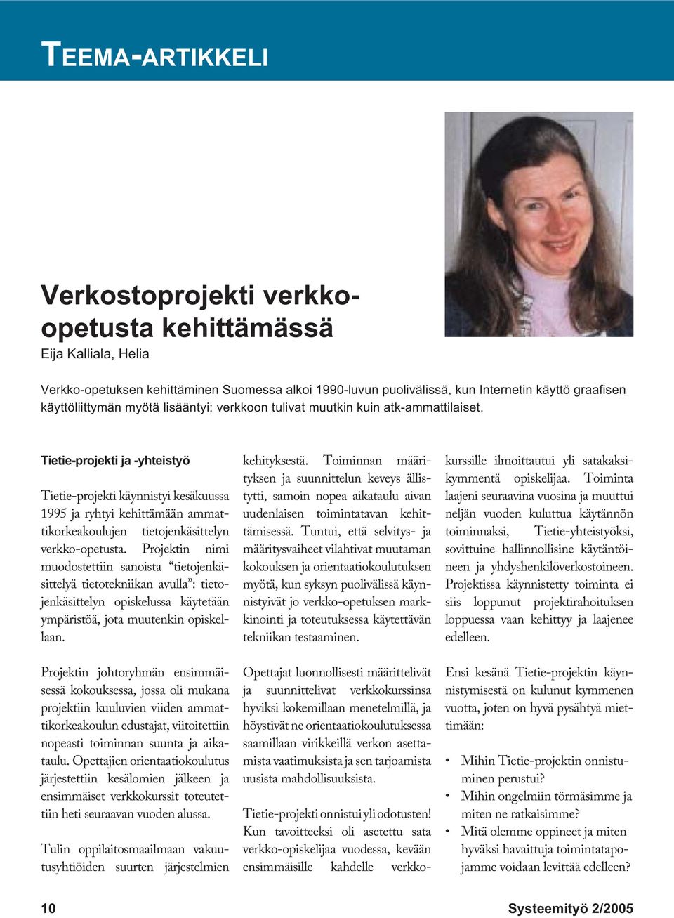 Tietie-projekti ja -yhteistyö Tietie-projekti käynnistyi kesäkuussa 1995 ja ryhtyi kehittämään ammattikorkeakoulujen tietojenkäsittelyn verkko-opetusta.