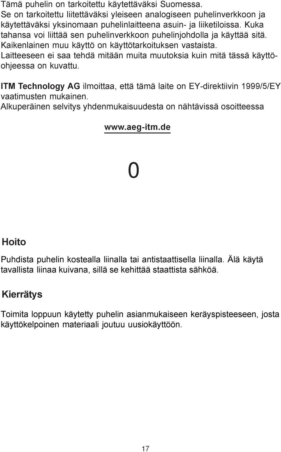 Laitteeseen ei saa tehdä mitään muita muutoksia kuin mitä tässä käyttöohjeessa on kuvattu. ITM Technology AG ilmoittaa, että tämä laite on EY-direktiivin 1999/5/EY vaatimusten mukainen.