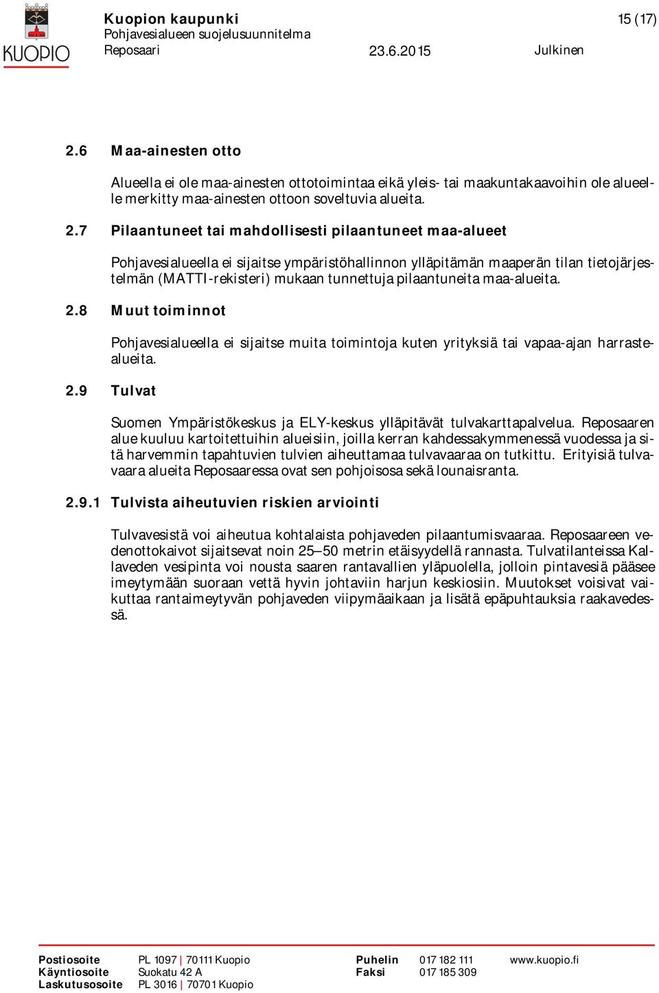 7 Pilaantuneet tai mahdollisesti pilaantuneet maa-alueet Pohjavesialueella ei sijaitse ympäristöhallinnon ylläpitämän maaperän tilan tietojärjestelmän (MATTI-rekisteri) mukaan tunnettuja