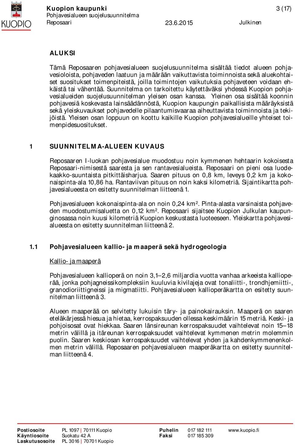 Suunnitelma on tarkoitettu käytettäväksi yhdessä Kuopion pohjavesialueiden suojelusuunnitelman yleisen osan kanssa.