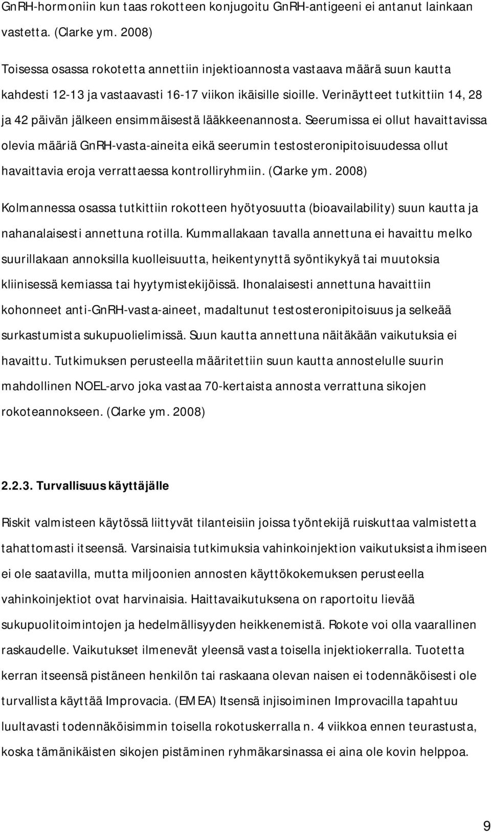 Verinäytteet tutkittiin 14, 28 ja 42 päivän jälkeen ensimmäisestä lääkkeenannosta.