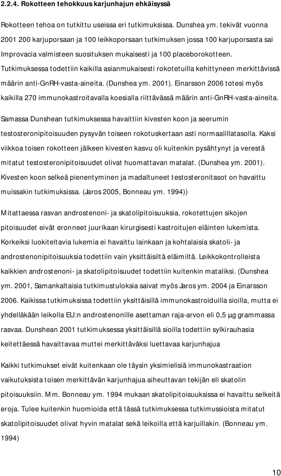 Tutkimuksessa todettiin kaikilla asianmukaisesti rokotetuilla kehittyneen merkittävissä määrin anti-gnrh-vasta-aineita. (Dunshea ym. 2001).