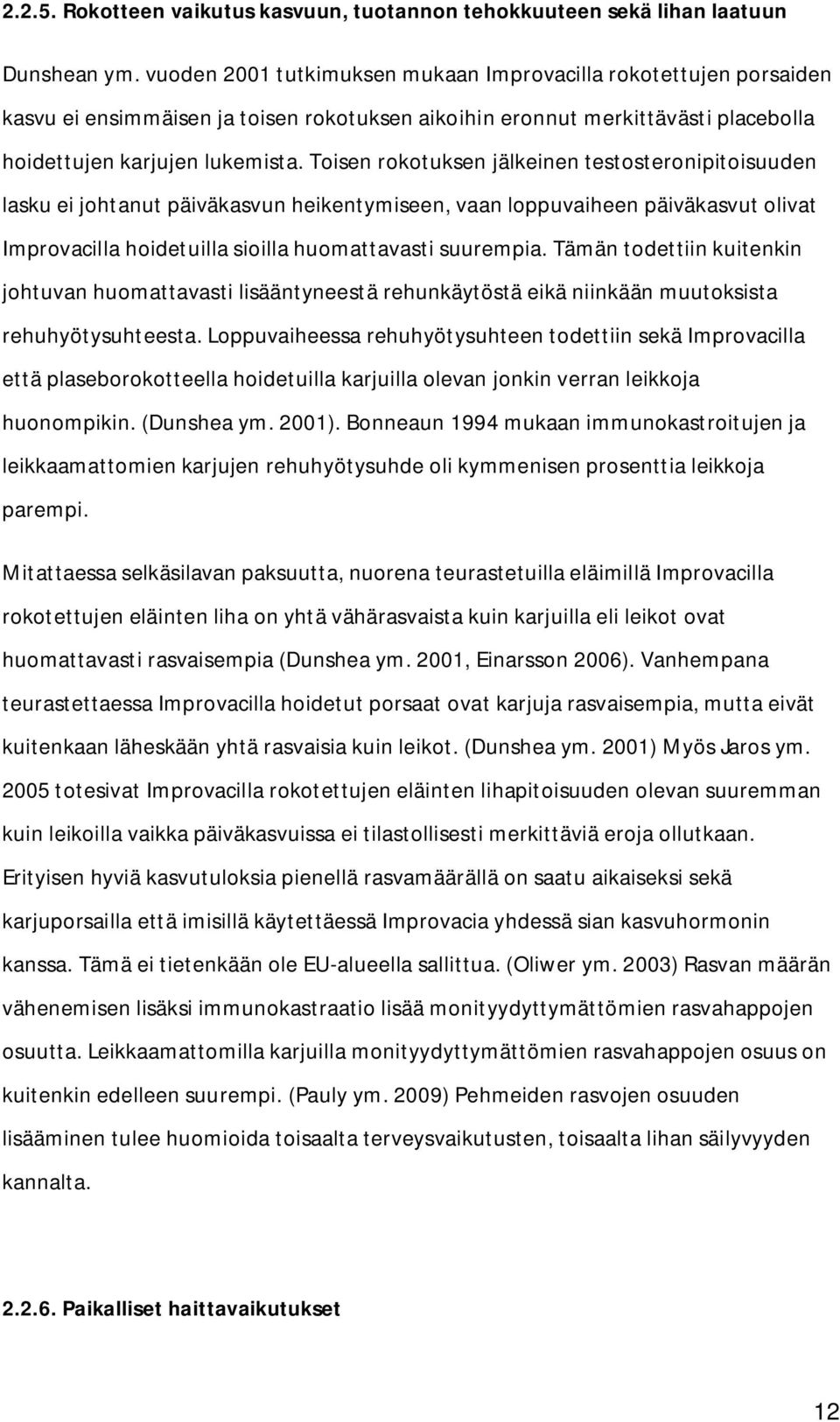 Toisen rokotuksen jälkeinen testosteronipitoisuuden lasku ei johtanut päiväkasvun heikentymiseen, vaan loppuvaiheen päiväkasvut olivat Improvacilla hoidetuilla sioilla huomattavasti suurempia.